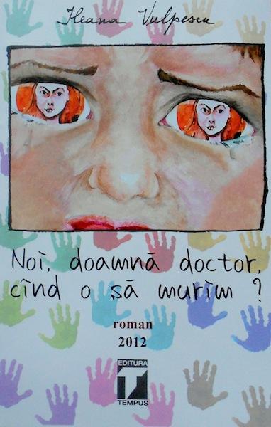 Noi, doamnă doctor, când o să murim? - Ileana Vulpescu - Tempus
