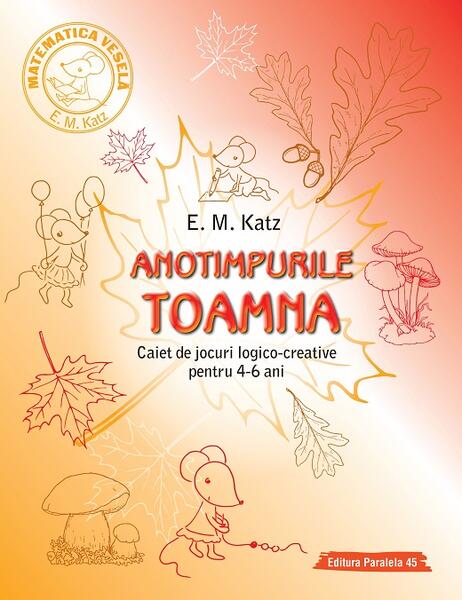 Toamna. Caiet de jocuri logico-creative pentru 4-6 ani - E. M. Katz - Paralela 45