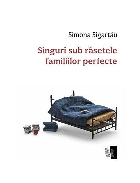 Singuri sub râsetele familiilor perfecte - Simona Sigartău - Casa de editură Max Blecher