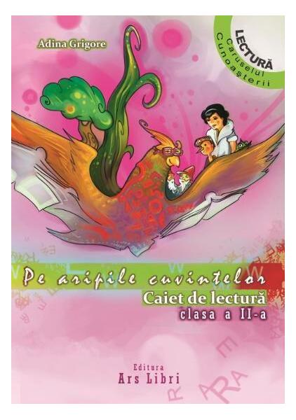 Pe aripile cuvintelor. Caiet de lectura Clasa a II-a - Adina Grigore - Ars Libri