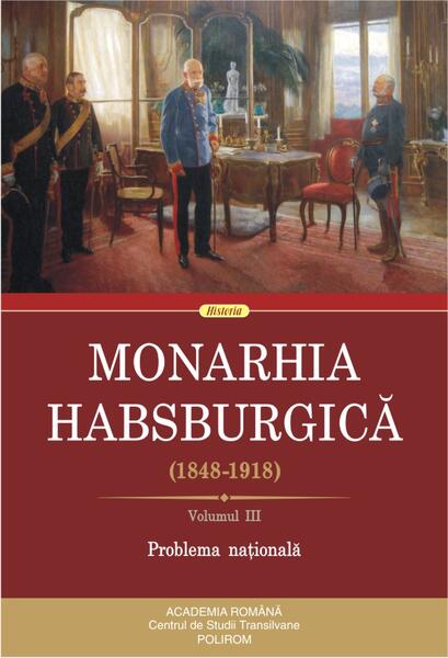 Monarhia Habsburgică (1848-1918) • Volumul III - Rudolf Gräf - Polirom