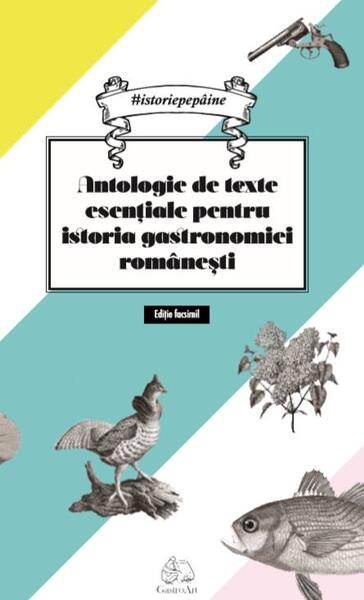 Antologie de texte esentiale pentru istoria gastronomiei romanesti - Paperback brosat - *** - GastroArt