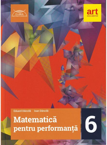 Matematică pentru performanță. Clasa a VI-a - Eduard Dăncilă, Ioan Dăncilă - Art Klett