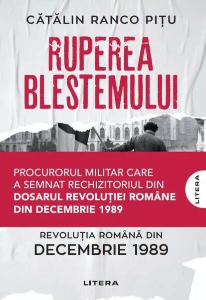 Ruperea Blestemului. Revoluția Română din decembrie 1989 - Cătălin Ranco Pițu - Litera