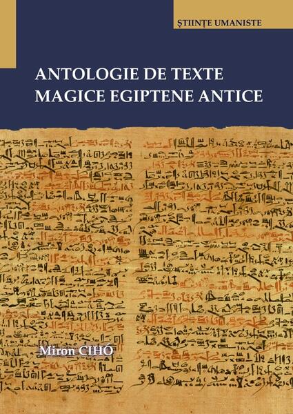 Antologie de texte magice egiptene antice - Miron CIHÓ - Editura Universității din București