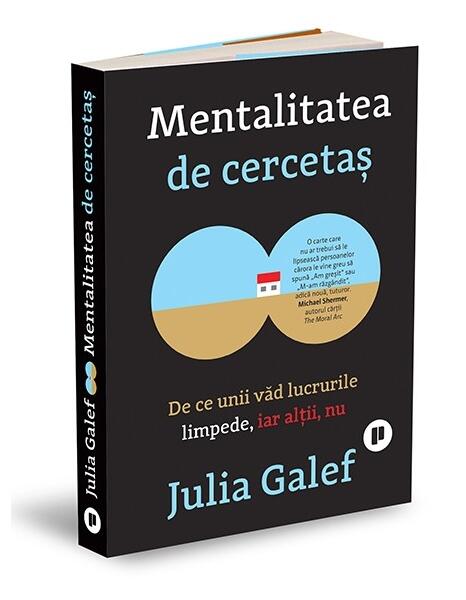 Mentalitatea de cercetaș. De ce unii văd lucrurile limpede, iar alţii, nu - Julia Galef - Publica