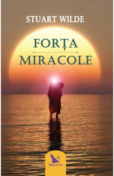 Forța. Miracole - Stuart Wilde - For You