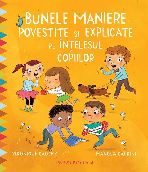 Bunele maniere povestite și explicate pe înțelesul copiilor - Manola Caprini, Veronique Cauchy - Paralela 45