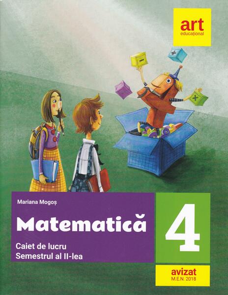 Matematică. Caiet de lucru. Clasa a IV-a. Semestrul al II-lea - Mariana Mogoş - Art Klett