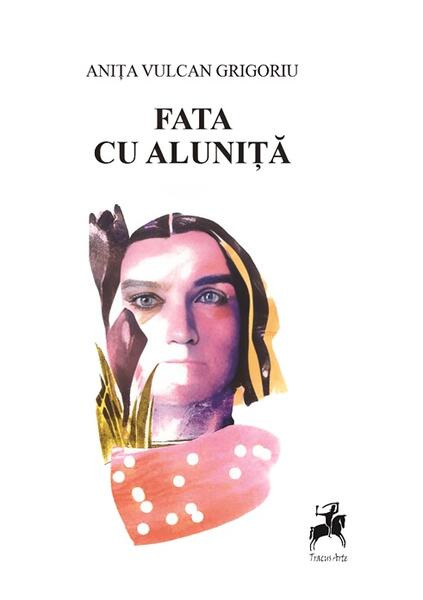 Fata cu aluniță - Anița Vulcan Grigoriu - Tracus Arte