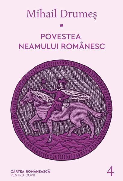 Povestea neamului românesc (Vol. 4) - Hardcover - Mihail Drumeş - Cartea Românească | Art
