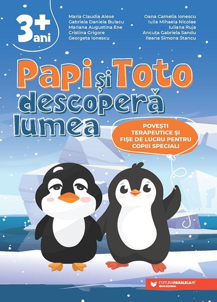 Papi și Toto descoperă lumea - Cristina Grigore, Georgeta Ionescu, Ancuța Gabriela Sandu, Gabriela Daniela Bulacu, Ileana Simona Stancu, Iulia Mihaela Nicolae, Iuliana Ruja, Maria Claudia Alexe, Mariana Augustina Ene, Oana Camelia Ionescu