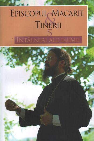 5 întâlniri ale inimii - Macarie Drăgoi, Episcopul Europei de Nord - Lumea credinţei