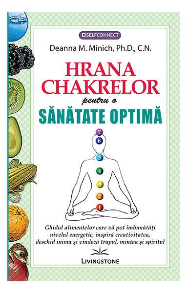 Hrana chakrelor pentru o sănătate optimă - Deanna M. Minich - Livingstone
