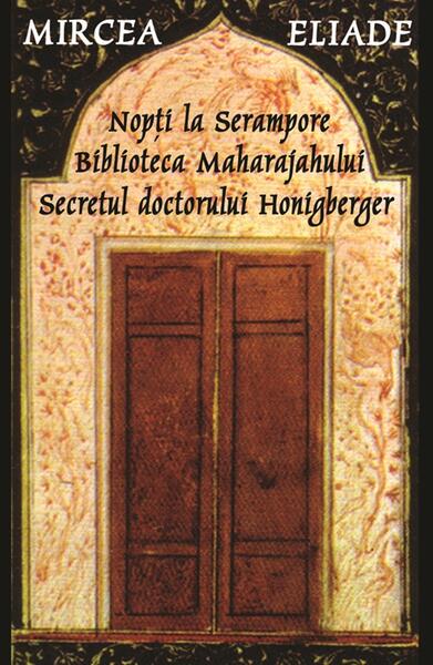 Nopți la Serampore. Secretul doctorului Honigberger. Biblioteca Maharajahului - Mircea Eliade - Tana