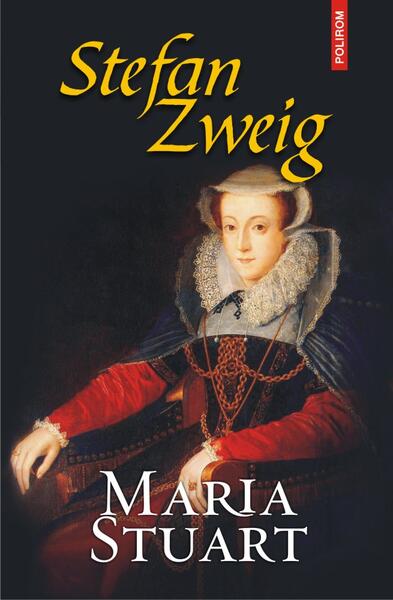 Maria Stuart - Stefan Zweig - Polirom