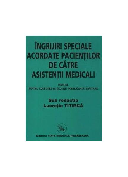 Îngrijiri speciale acordate pacienților de către asistenți medicali (Manual) - Lucretia Titircă - Viața Medicală Românească