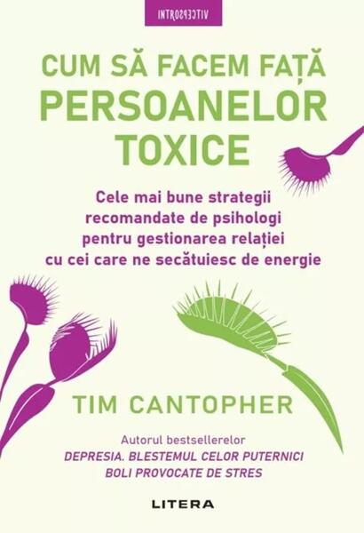 Cum să facem față persoanelor toxice - Paperback brosat - Dr. Tim Cantopher - Litera