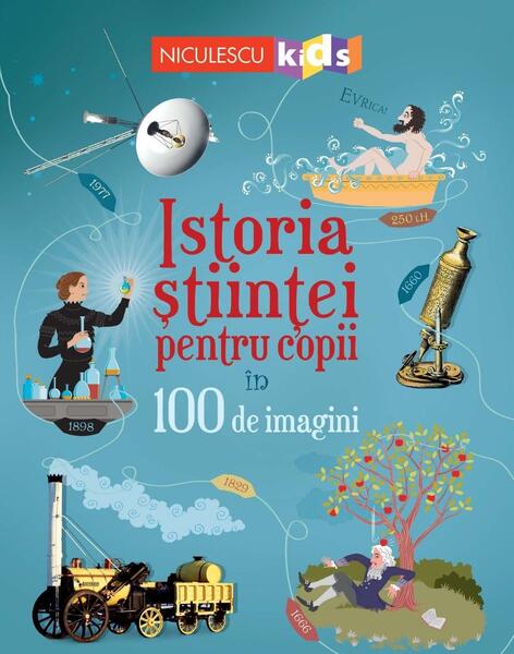 Istoria științei pentru copii în 100 de imagini - Abigail Wheatley - Niculescu