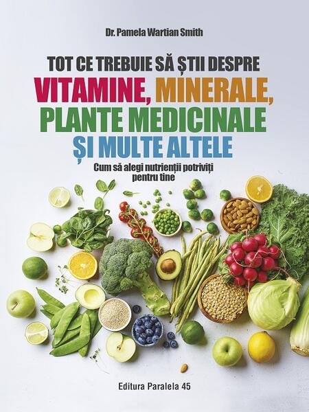 Tot ce trebuie să știi despre vitamine, minerale, plante medicinale și multe altele - Paralela 45