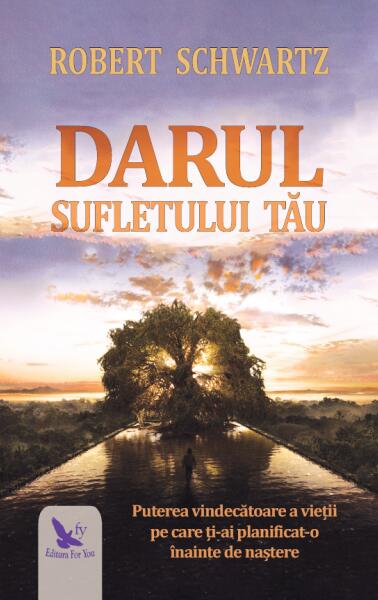Darul sufletului tău - Robert Schwartz - For You
