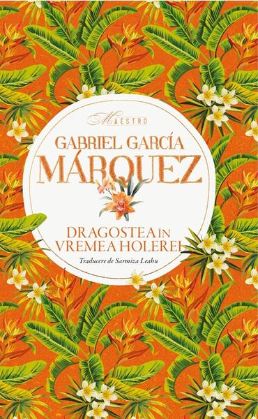 Dragostea în vremea holerei - Gabriel Garcia Marquez - RAO