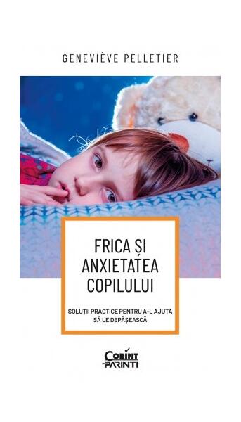 Frica și anxietatea copilului - Geneviève Pelletier - Corint
