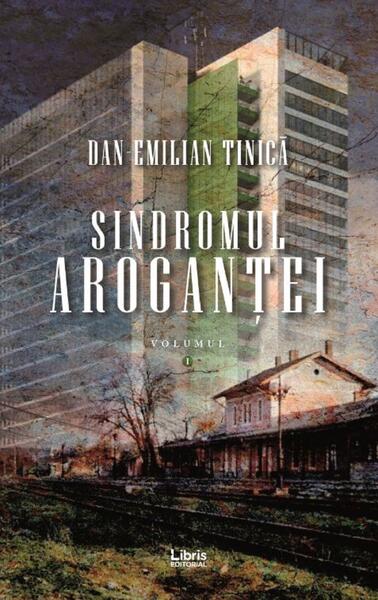 Sindromul aroganței (Vol.1) - Dan Emilian Tinică - Libris Editorial