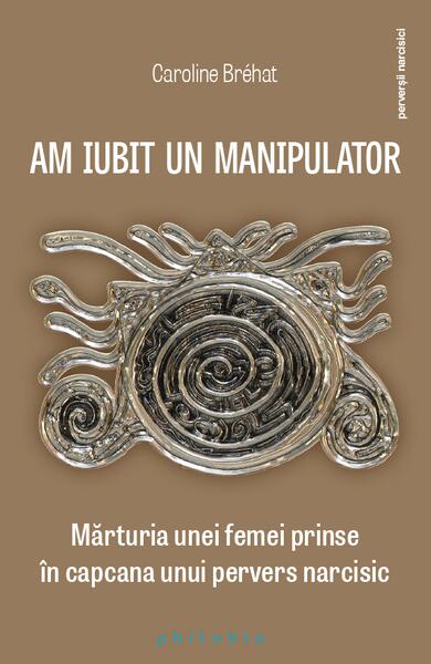 Am iubit un manipulator - Caroline Bréhat - Philobia