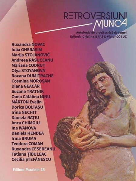 Retroversiuni: Munca - Cristina Ispas, Victor Cobuz - Paralela 45