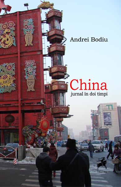 China. Jurnal în doi timpi - Andrei Bodiu - Tracus Arte