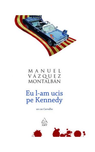 Eu l-am ucis pe Kennedy - Manuel Vázquez Montalbán - Art
