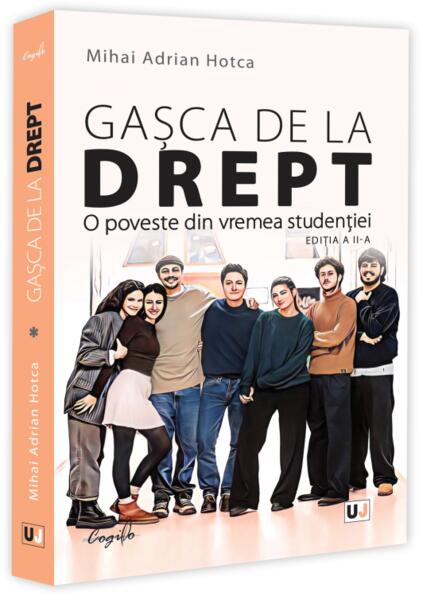 Gașca de la Drept. O poveste din vremea studenției - Mihai Adrian Hotca - Universul Juridic