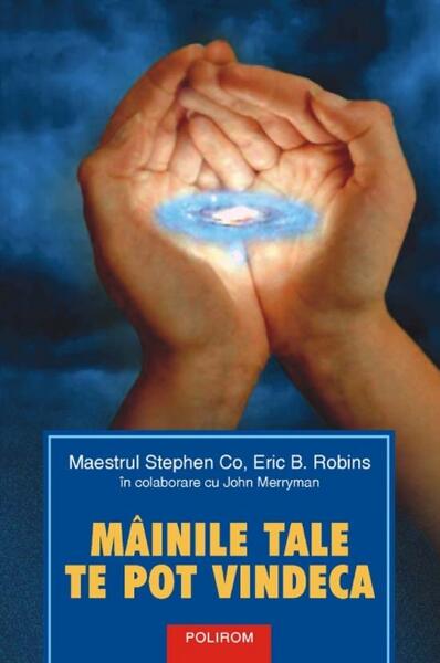 Mâinile tale te pot vindeca - Eric B. Robins, John Merryman, Stephen Co - Polirom