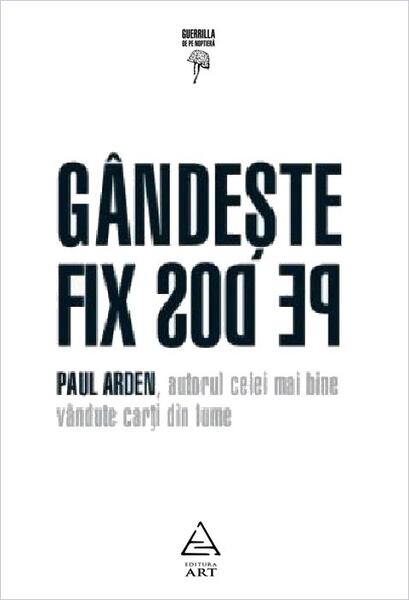 Gândeşte fix pe dos! - Paul Arden - Art