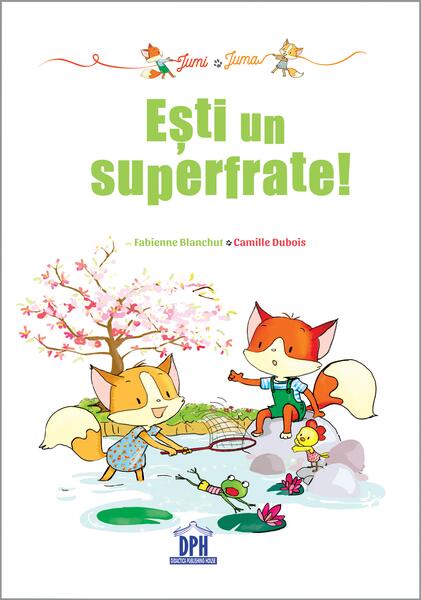 Jumi și Juma. Ești un superfrate! - Fabienne Blanchut, Camille Dubois - Didactica Publishing House