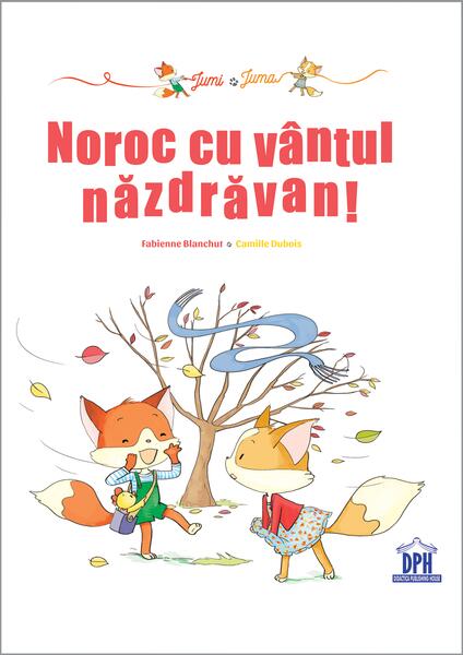 Jumi și Juma. Noroc cu vântul năzdrăvan! - Fabienne Blanchut, Camille Dubois - Didactica Publishing House