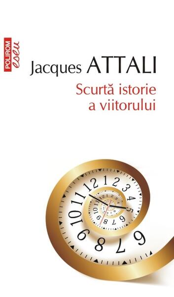 Scurtă istorie a viitorului - Jacques Attali - Polirom