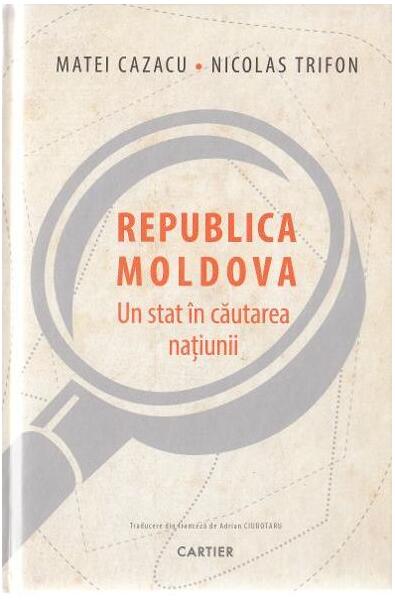 Republica Moldova. Un stat în căutarea națiunii - Matei Cazacu, Nicolas Trifon - Cartier