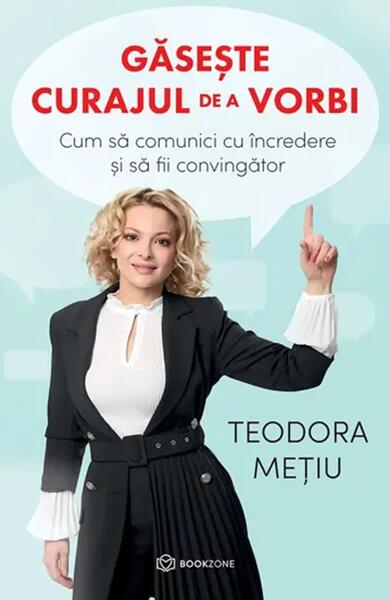 Găsește curajul de a vorbi - Teodora Mețiu - Bookzone