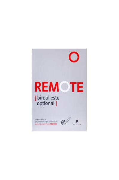 Remote. Biroul este opțional - David Heinemeier Hansson, Jason Fried - Publica