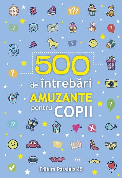 500 de întrebări amuzante pentru copii - Paralela 45