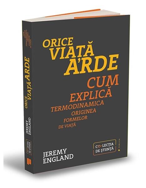 Orice viață arde. Cum explică termodinamica originea formelor de viață - Jeremy England - Publica