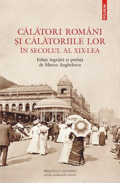 Călători români și călătoriile lor în secolul al XIX-lea - Mircea Anghelescu