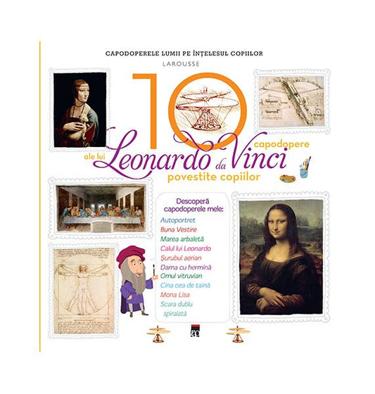 Cele 10 capodopere ale lui Leonardo Da Vinci povestite copiilor - Larousse - RAO