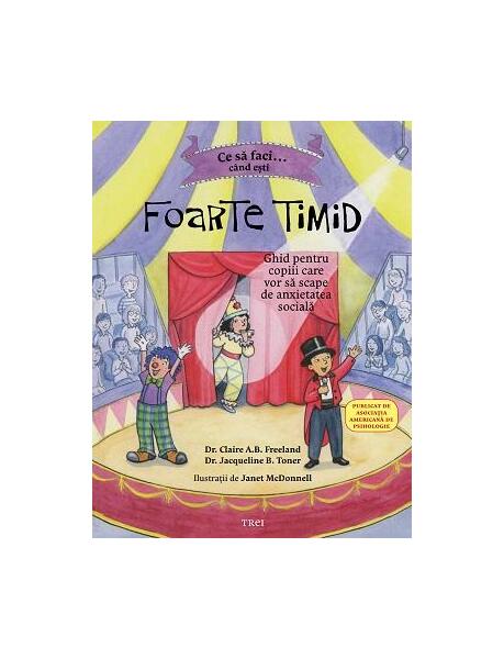 Ce să faci... când ești foarte timid - Dr. Claire A.B. Freeland, Dr. Jacqueline B. Toner - Trei