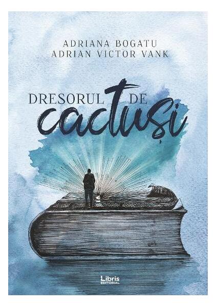 Dresorul de cactuși - Adrian Victor Vank, Adriana Bogatu - Libris Editorial