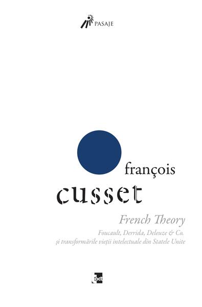 French Theory: Foucault, Derrida, Deleuze & Co. și transformările vieții intelectuale din Statele Unite - Paperback brosat - François Cusset - Tact
