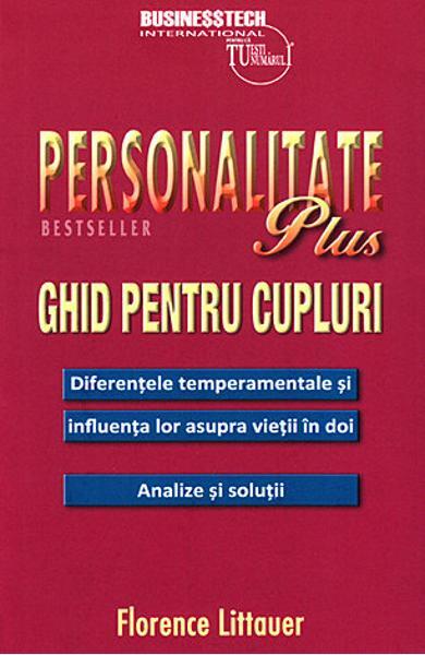 Personalitate plus - ghid pentru cupluri - diferențele temperamentale și influența lor asupra vieții în doi - analize și soluții - Florence Littauer - Businesstech