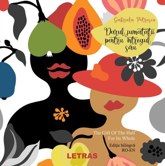 Darul jumătății pentru întregul său/ The Gift Of The Half For Its Whole - Gabriela Petrescu - Letras